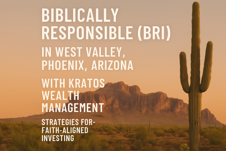 Biblically Responsible Investing (BRI) in West Valley, Phoenix, Arizona with Kratos Wealth Management: Strategies for Faith-Aligned Investing